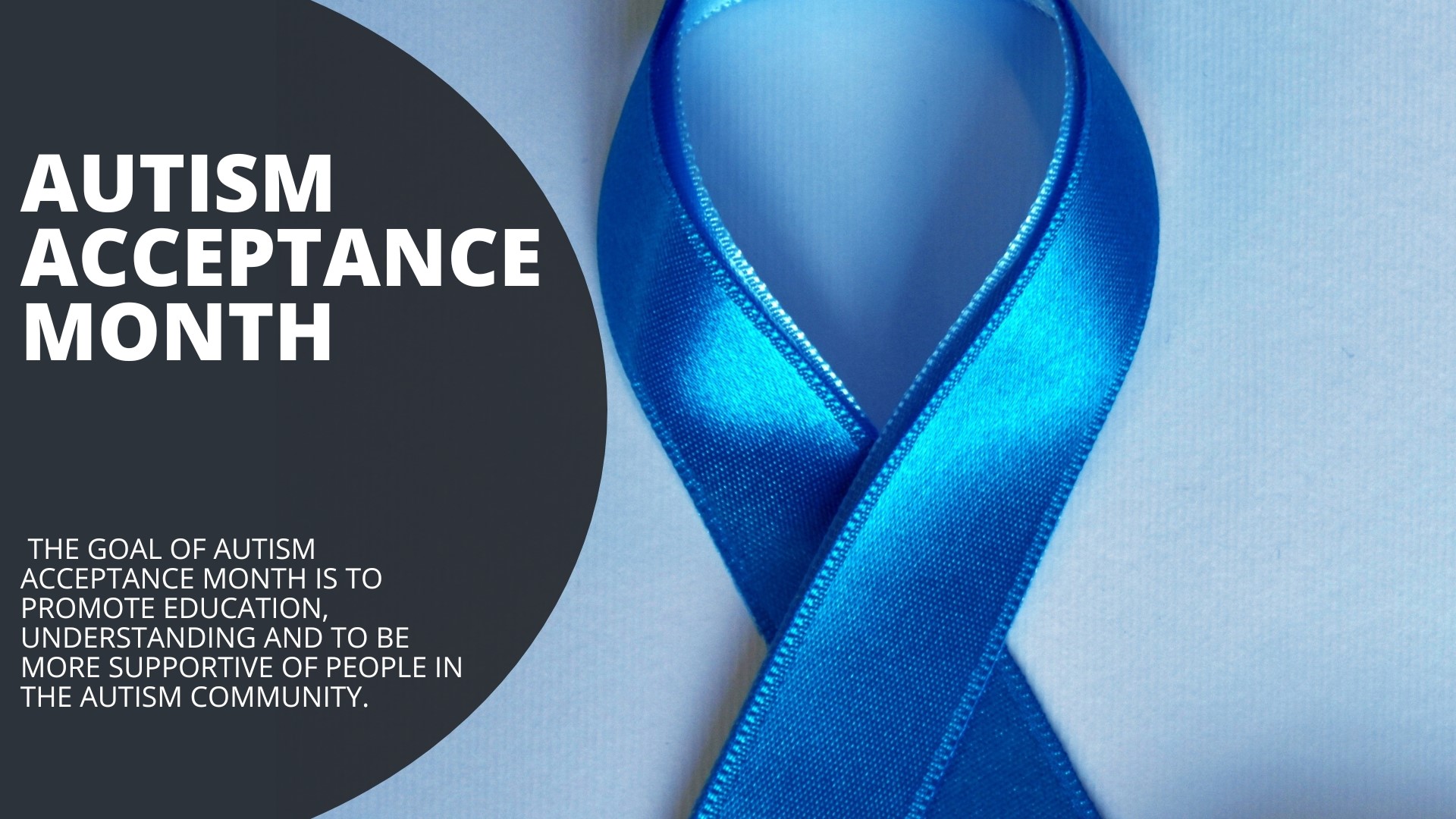 The goal of Autism Acceptance Month is to promote education, understanding and to be more supportive of people in the autism community.